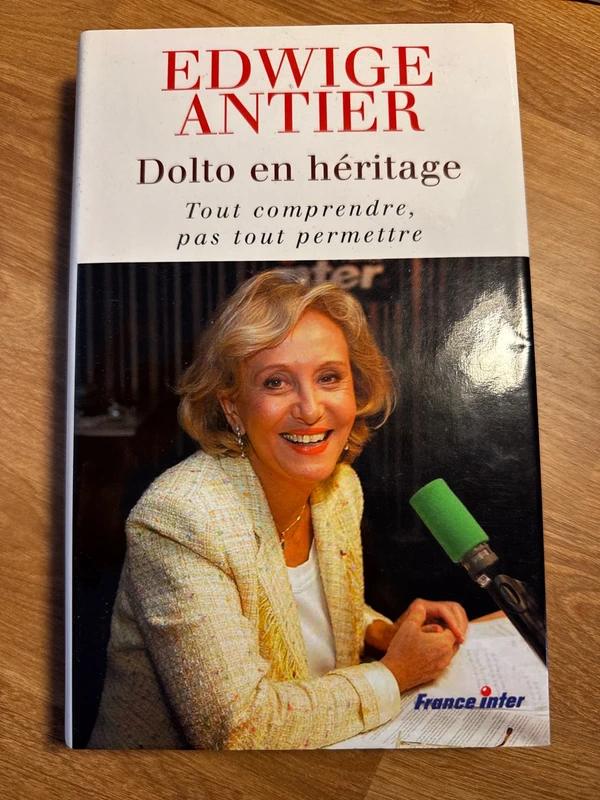 Dolto en héritage : Tout comprendre, pas tout permettre - Edwige Antier