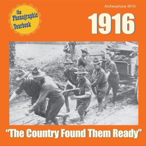 NA VARIOUS ARTISTS - 1916: The Country Found Them Ready (phonographic Yearbook