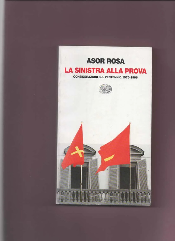 La sinistra alla prova Alberto Asor Rosa Einaudi 1996 Ottimo Politica Italia