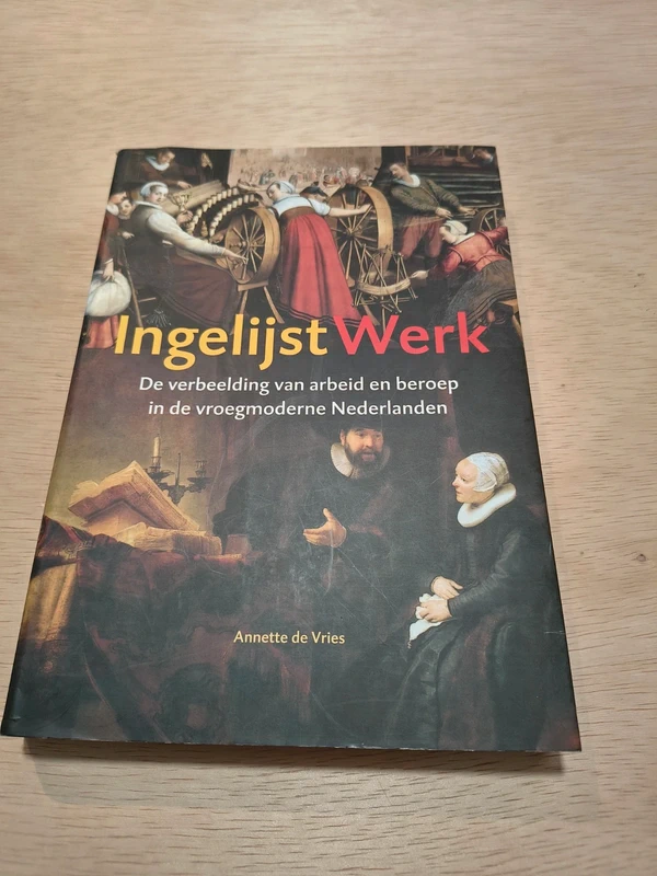 Ingelijst werk -  De verbeelding van arbeid en beroep in de vroegmoderne Nederlanden