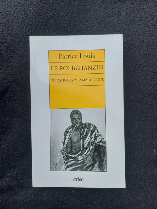 Le Roi Béhanzin – Du Dahomey à la Martinique – Patrice Louis  – Excellent état