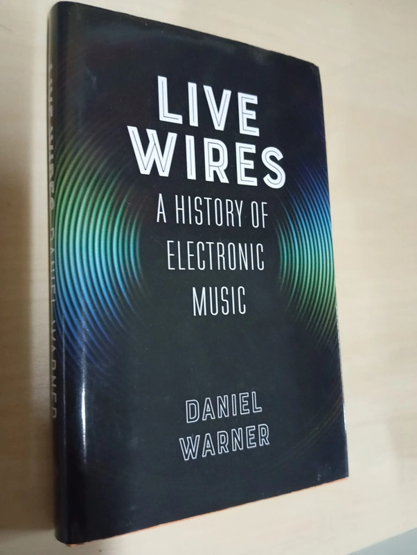 Live Wires: A History of Electronic Music by Dan Warner
