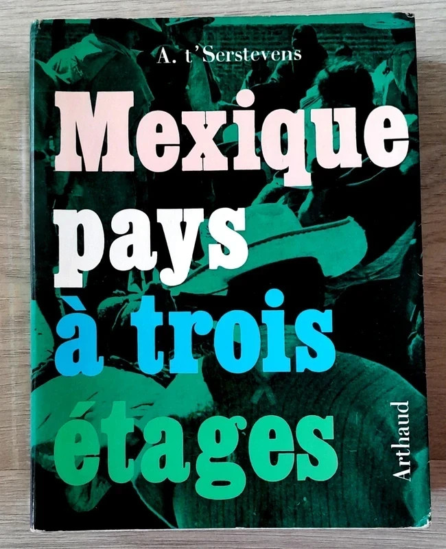 Mexique pays à trois étages - A. t'Serstevens