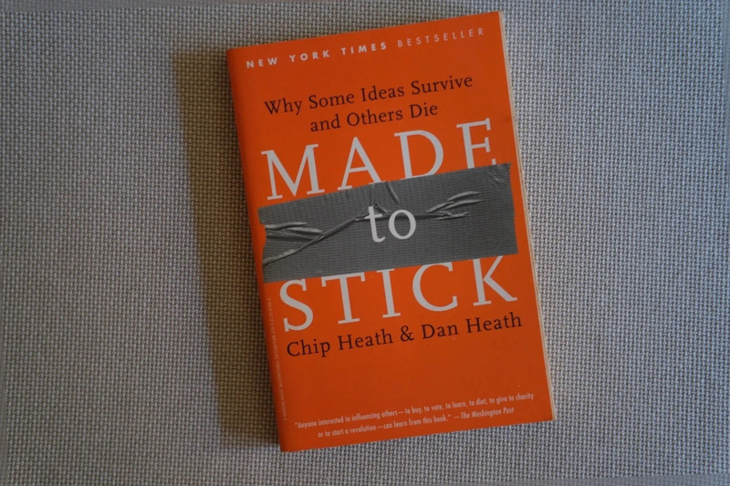 Made To Stick: why Some Ideas survive and Others die – chip Heath & Dan Heath