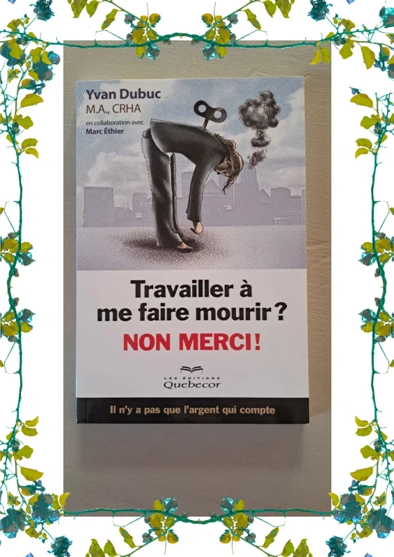 Livre Travailler à me faire mourir? Non merci! de Yvan Dubuc