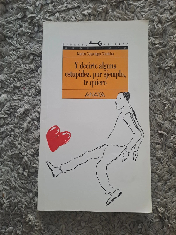 Y decirte alguna estupidez, por ejemplo, te quiero