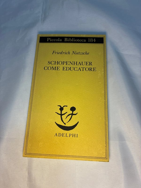 Schopenhauer come educatore, F. Nietzsche, ed. Adelphi