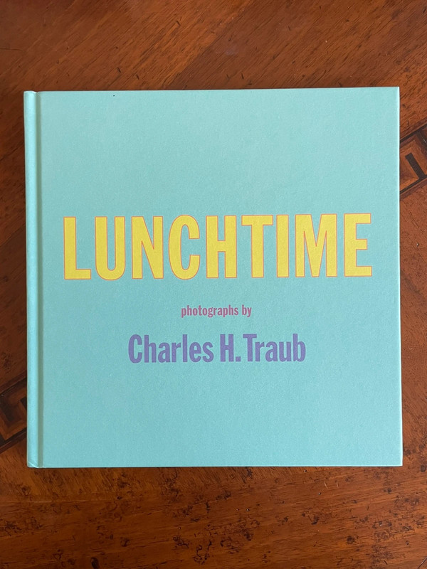 Charles H. Traub, Lunchtime (Damiani books, 2015)