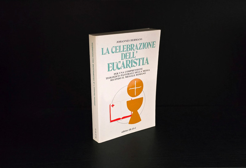 Johannes Hermans La celebrazione dell'eucaristia per una comprensione teologica pastorale