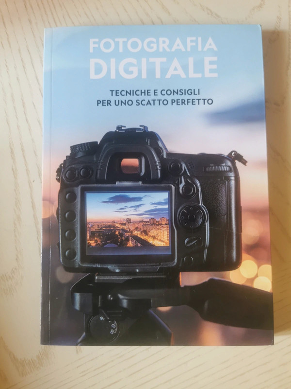 Fotografia digitale Tecniche e consigli per uno scatto perfetto. Nuovo
