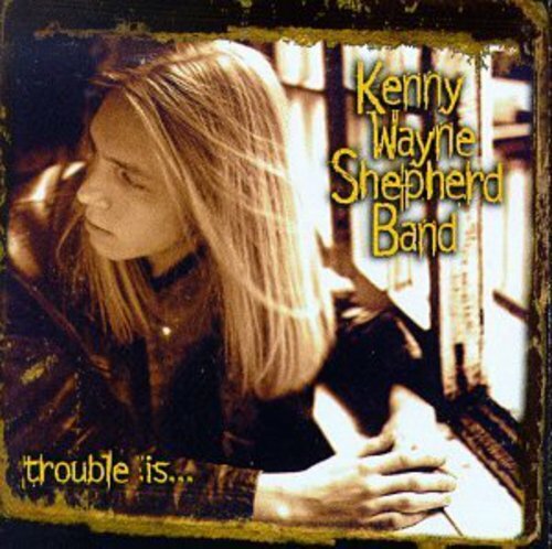 Trouble Is by Shepherd, Kenny Wayne (CD, 1997)