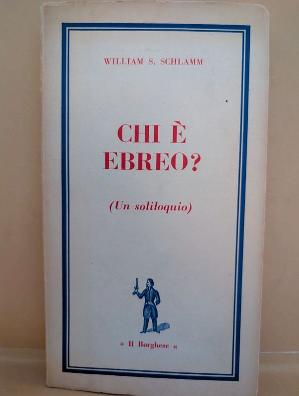 Chi è ebreo? (Un soliloquio) William S. Schlamm – Edizioni del Borghese (I Libri del Borghese)