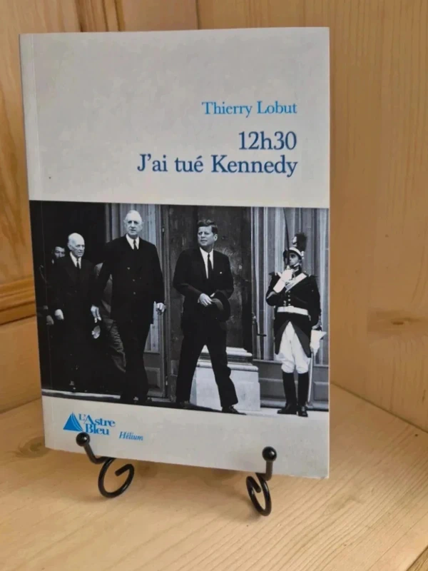 12h30 J’ai tue Kennedy 	de	Thierry Lobut