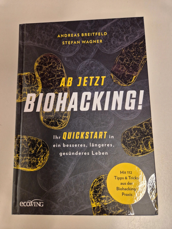 Ab jetzt Biohacking!: Ihr Quickstart in ein besseres, längeres, gesünderes Leben