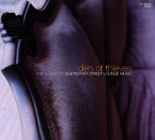 DEN OF THIEVES - Den Of Thieves: The Sound Of Eighteenth Street Lounge - NEW
