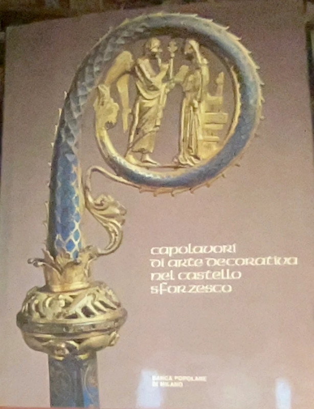 Capolavori di arte decorativa nel castello sforzesco, volume illustrato.