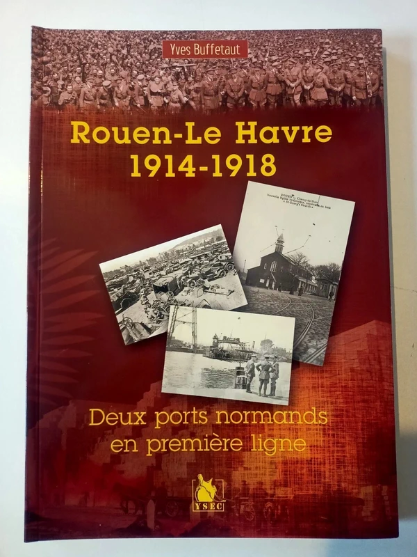 Livre Rouen-Le Havre, 1914-1918 deux ports normands en première ligne - Yves Buffetaut