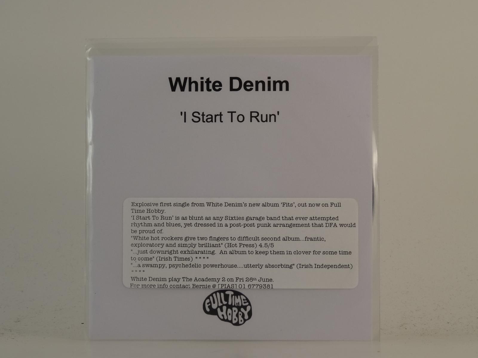 WHITE DENIM I START TO RUN (H1) 2 Track Promo CD Single plus White Sleeve FULLTI