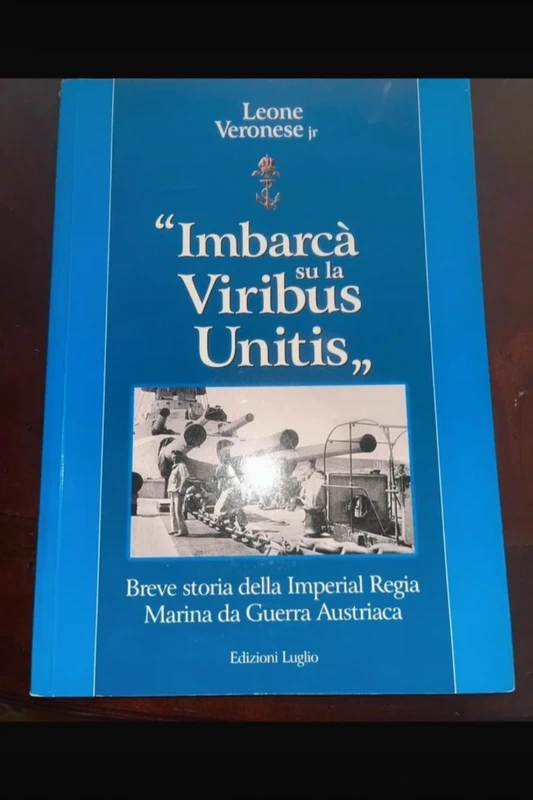 "Imbarcà su la Viribus Unitis" Breve storia della Imperial Regia Marina da Guerra Austriaca