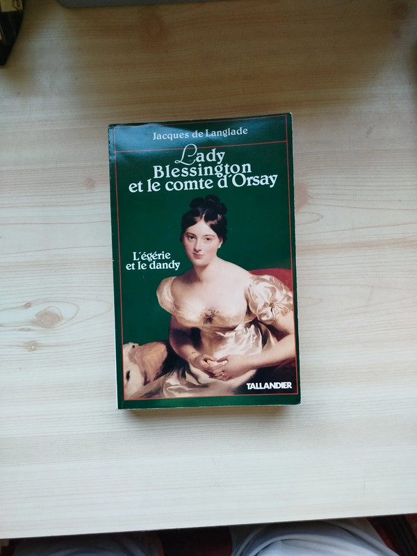 Jacques de Langlade - Lady Blessington et le comte d'Orsay,/ l'égérie et le Dandy