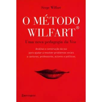 O Método Wilfart – Uma Nova Pedagogia da Voz - Serge Wilfart