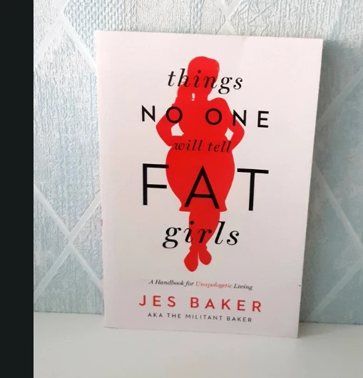 Things No One Will Tell Fat Girls: A Handbook for Unapologetic Living Jes Baker