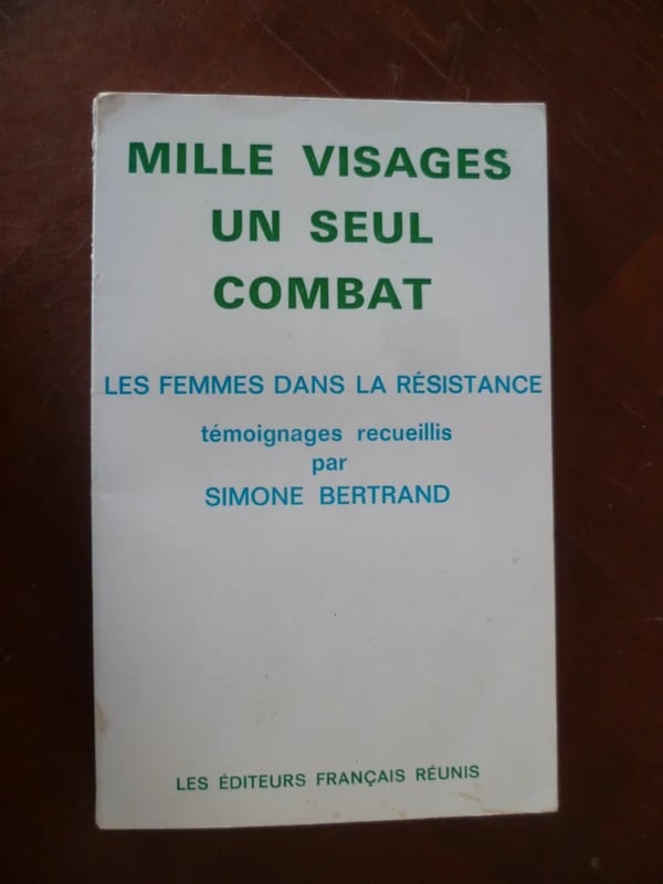 Mille visages, un seul combat - Les femmes dans la Résistance, par Simone Bertrand
