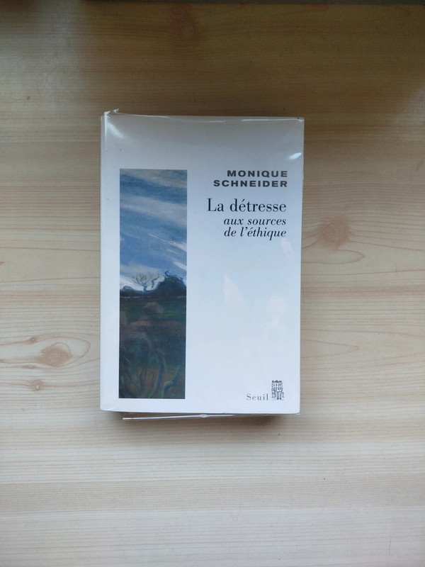 Monique Schneider - La détresse aux sources de l'éthique