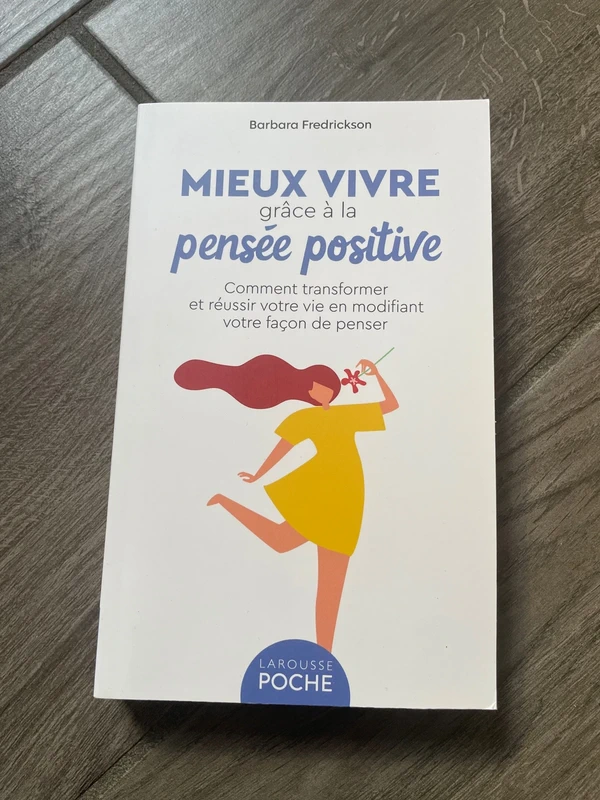 Mieux vivre grâce à la pensée positive: Comment transformer et réussir votre vie en modifiant votre