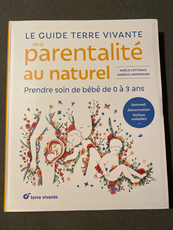 Le guide terre vivante de la parentalité au naturel - Prendre soin de bébé de 0 à 3 ans