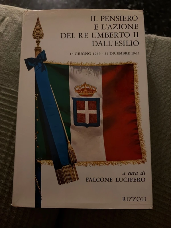 Il pensiero è l’azione di Re Umberto II dall’esilio - Falcone Lucifero - Savoia