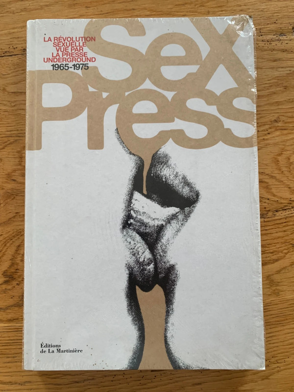 Sex Press - La Révolution Sexuelle Vue Par La Presse Underground - Bernière Vincent