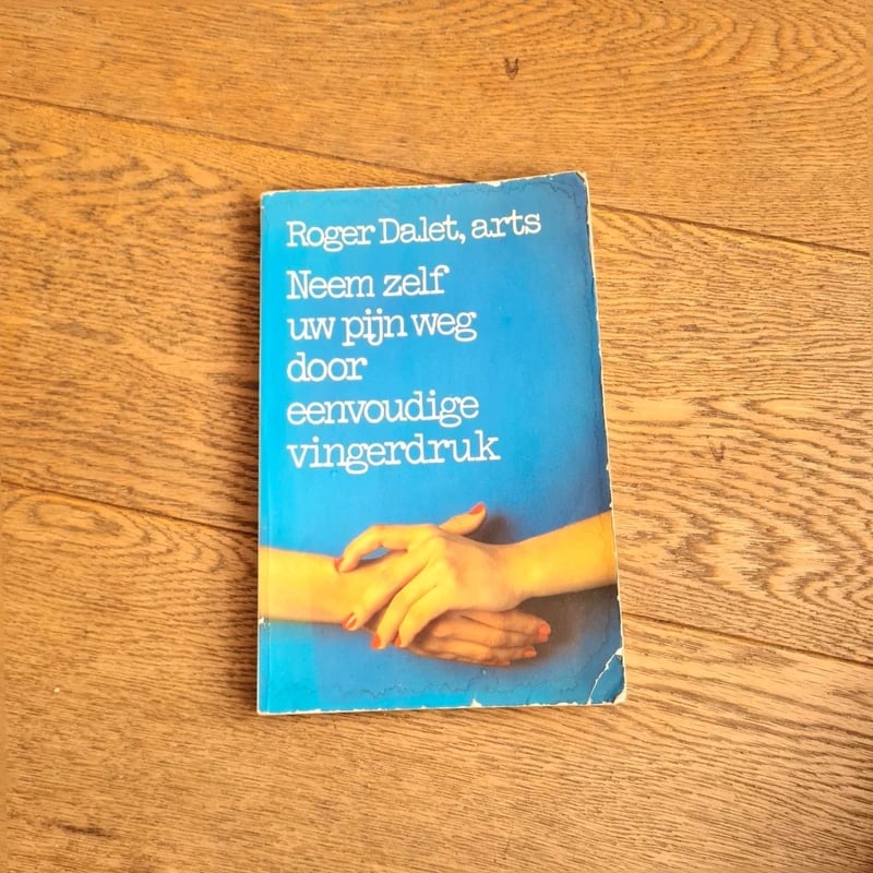 Neem zelf uw Pijn weg door eenvoudige vingerdruk / Roger Dalet