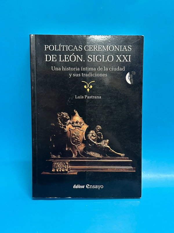Políticas ceremonias de León. Siglo XXI. Una historia intima de la ciudad y sus tradiciones
