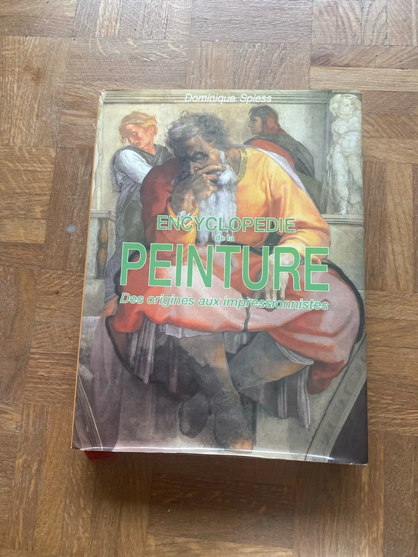Encyclopédie de la Peinture des Origines aux Impressionnistes - Dominique Spiess