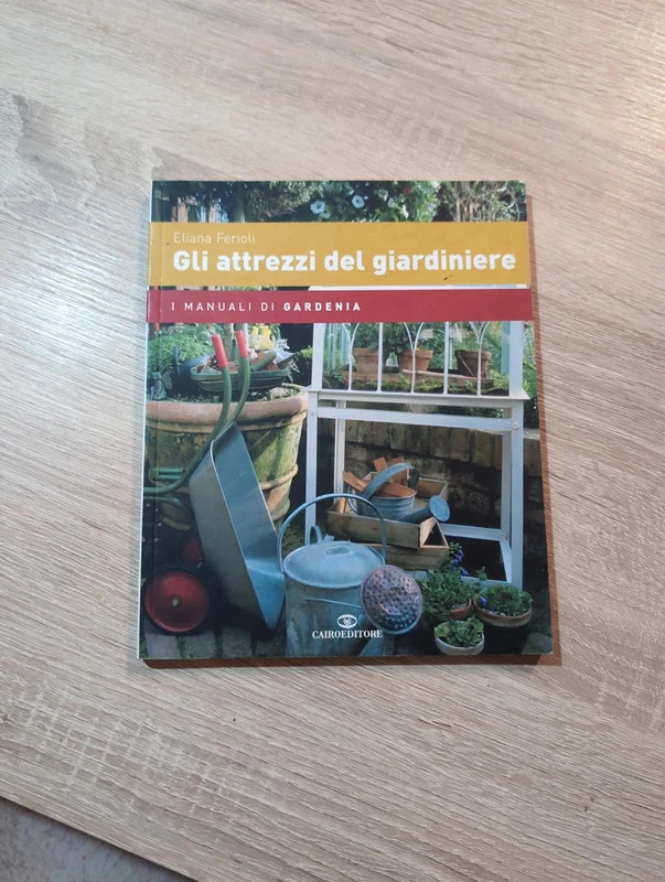 Libro Eliana Ferioli "Gli attrezzi del giardiniere" Manuale Giardinaggio Cairo Gardenia
