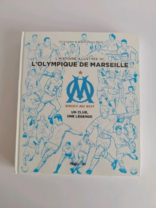 OM, droit au but: un club, une légende: l'histoire illustrée de l'Olympique de Marseille