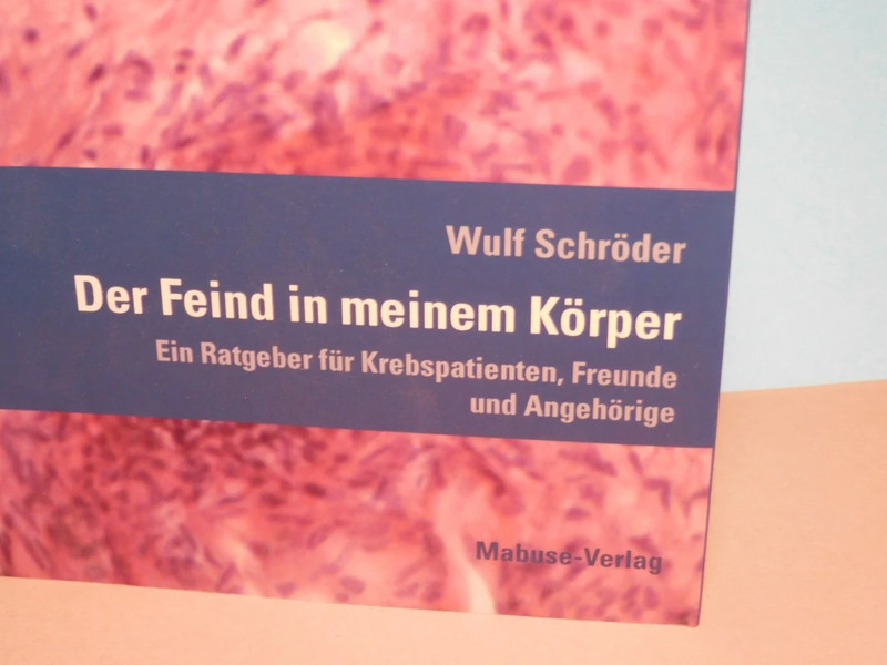Der Feind in meinem Körper - Ein Ratgeber für Krebspatienten,