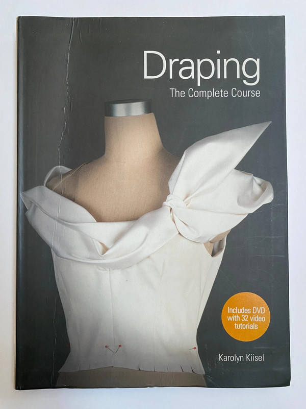 Draping - The Complete Course. Karolyn Kiisel [women’s fashion/tailoring]