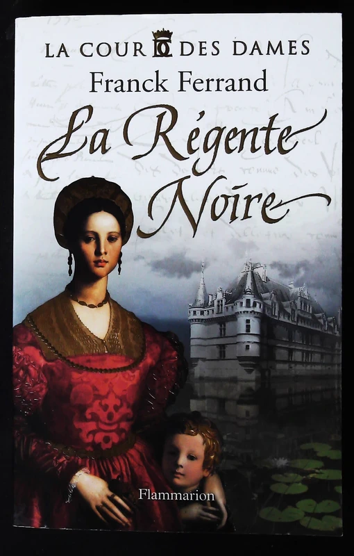 La Cour des Dames, Tome 1 : La Régente Noire, Franck Ferrand