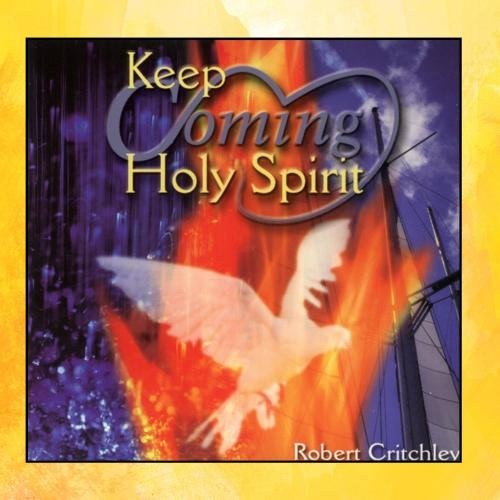 ROBERT CRITCHLEY - Keep Coming Holy Spirit - CD - **Excellent Condition**