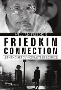 Friedkin connection : Les Mémoires d'un cinéaste de légende