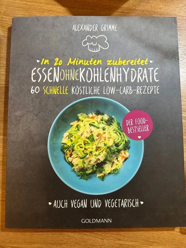 Essen ohne Kohlenhydrate: 60 schnelle köstliche low carb Rezepte