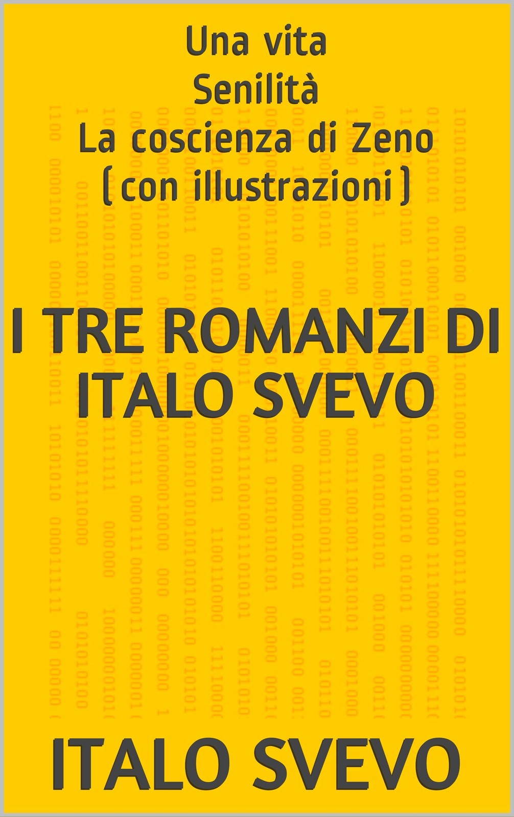 I tre romanzi di Italo Svevo: Una vita Senilità La coscienza di Zeno (con