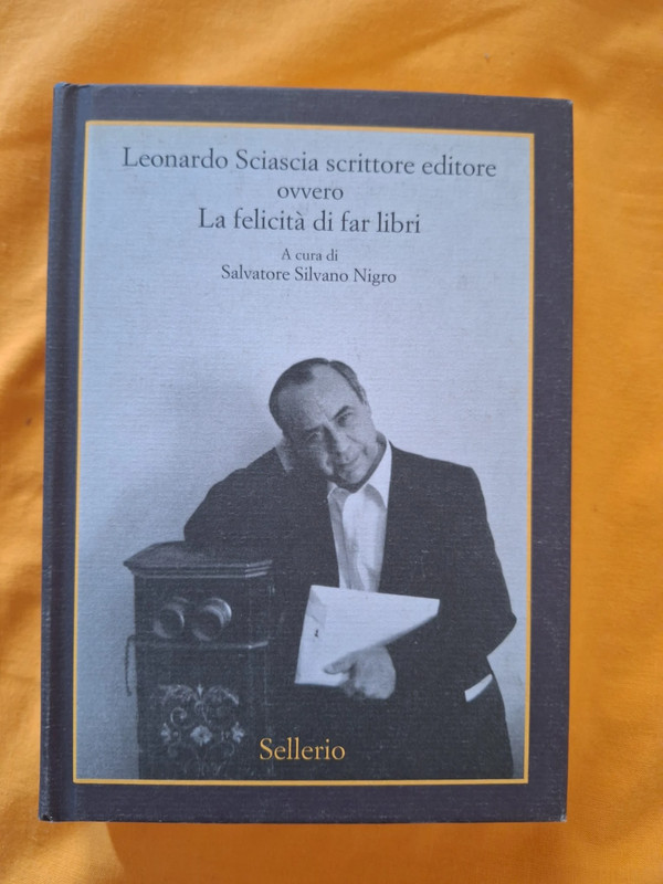 Leonardo Sciascia scrittore editore ovvero La felicità di far libri