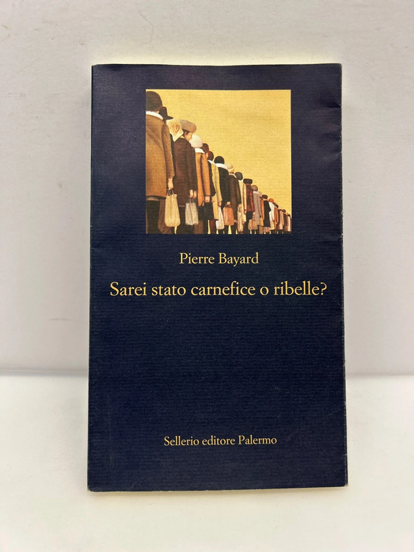 Sarei stato carnefice o ribelle,Pierre Bayard selleria