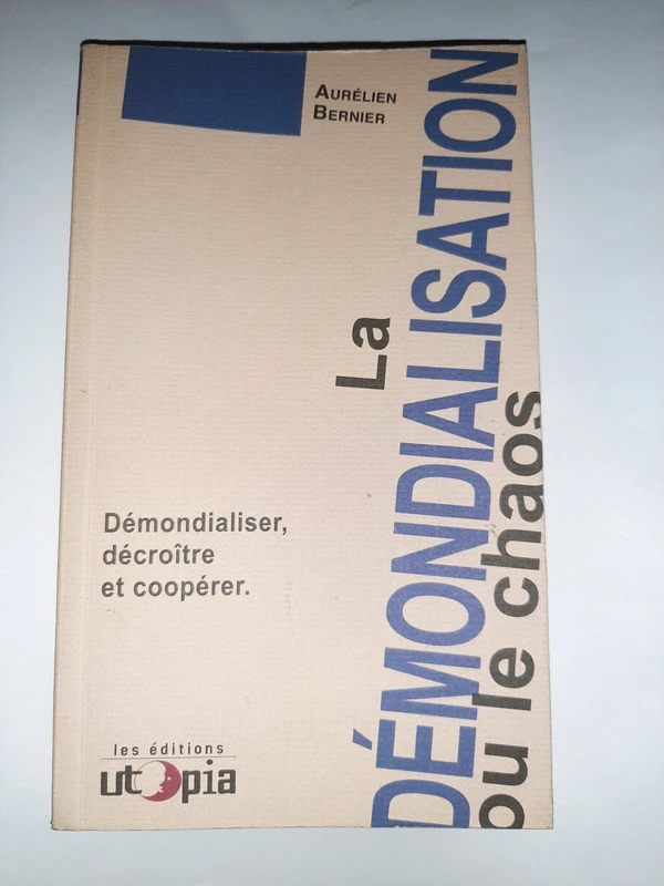 La démondialisation ou le chaos  démondialiser décroître et coopérer  Aurélien Bernier