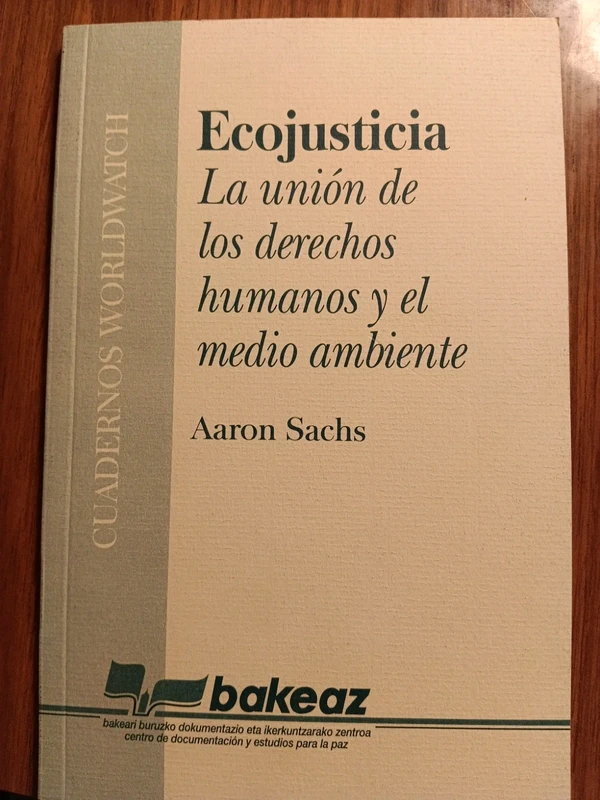 Ecojusticia. La unión de los derechos humanos y el medio ambiente. Cuadernos Worldwatch