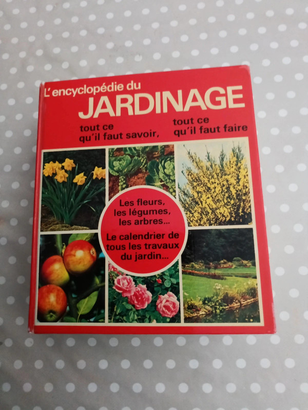 L'encyclopédie du Jardinage : tout ce qu'il faut faire, tout ce qu'il faut savoir