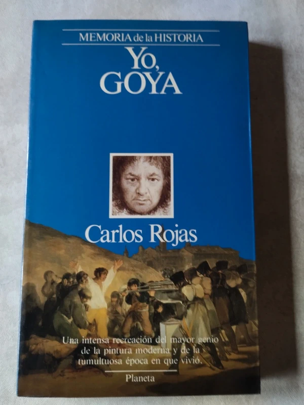 Yo, Goya, Carlos Rojas. Planeta.